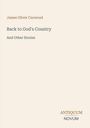 „Back to God's Country And Other Stories“, James Oliver Curwood. Unten rechts: ANTICUUM NOVUM. Heller Hintergrund.