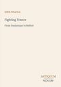 "Edith Wharton", "Fighting France", "From Dunkerque to Belfort". Unten rechts: "ANTIQUM NOVUM". Beige Hintergrund.