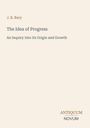 Titel: J. B. Bury - The Idea of Progress. Untertitel: An Inquiry Into Its Origin and Growth. Unten: Antiquum Novum.