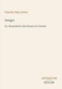 Timothy Shay Arthur, "Danger: Or, Wounded in the House of a Friend". Unten: ANTIQUUM NOVUM. Schlichtes Layout.
