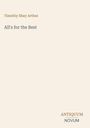 Text in braun: "Timothy Shay Arthur". Text in schwarz: "All's for the Best". Unten Logo: "ANTIQUM NOVUM". Beige Hintergrund.