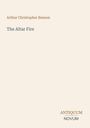 Text: Arthur Christopher Benson, The Altar Fire. Unten: ANTIQUUM NOVUM. Hintergrund: einfarbig beige.