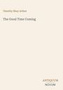 Timothy Shay Arthur: The Good Time Coming. ANTIQUUM NOVUM. Schlichtes, minimalistisches Design auf hellem Hintergrund.