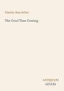 Text: "Timothy Shay Arthur", "The Good Time Coming", "ANTIQUM", "NOVUM". Schlichtes Design auf cremefarbenem Hintergrund.