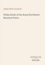 Titel: "Philip Steele of the Royal Northwest Mounted Police" von James Oliver Curwood. Unten steht "ANTIQUM NOVUM".