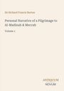 Sir Richard Francis Burton, "Personal Narrative of a Pilgrimage to Al-Madinah & Meccah", Volume 1, Antiquum Novum.