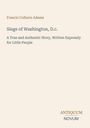 Titel: "Siege of Washington, D.C." Untertitel: "A True and Authentic Story, Written Expressly for Little People." Autorenname oben.