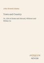 "John Stowell Adams. Town and Country: Or, Life at Home and Abroad, Without and Within Us. Antiquum Novum. Beige Hintergrund."