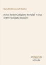 Text: Mary Wollstonecraft Shelley, Notes to the Complete Poetical Works of Percy Bysshe Shelley. Unten rechts "ANTIQUM NOVUM". Hintergrund beige.
