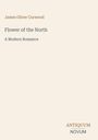 James Oliver Curwood, "Flower of the North", "A Modern Romance". Unten rechts: Logo mit "ANTIQUM NOVUM".