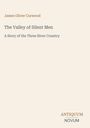 James Oliver Curwood: The Valley of Silent Men, A Story of the Three River Country. Unten rechts: ANTIQUUM NOVUM.