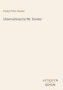 Text: "Finley Peter Dunne | Observations by Mr. Dooley | ANTIQUUM NOVUM." Hintergrund: Hell, minimalistisch.