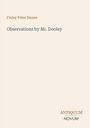 Finley Peter Dunne, Observations by Mr. Dooley. Unten rechts kleiner Text: Antiquum Novum. Schlichtes Design auf hellem Hintergrund.