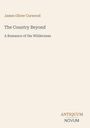 "James Oliver Curwood - The Country Beyond: A Romance of the Wilderness. Unten: ANTIQUUM NOVUM. Schlichtes, helles Design."