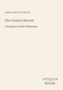 „The Country Beyond: A Romance of the Wilderness“ von James Oliver Curwood. Unten rechts: Antiquum Novum.