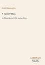 Titel: "A Family Man"; Untertitel: "In Three Acts, Fifth Series Plays". Name: John Galsworthy. Unten rechts: ANTIQUUM NOVUM.