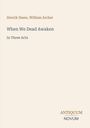 Text: "Henrik Ibsen, William Archer. When We Dead Awaken. In Three Acts." Unten rechts steht "ANTIQUM NOVUM". Minimalistisches Design.