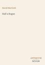 Titel: Half a Rogue; Autor: Harold MacGrath. Unten rechts steht "ANTIQUM NOVUM." Dezent beige Hintergrund.