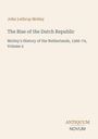 Oben steht "John Lothrop Motley". Der Titel ist "The Rise of the Dutch Republic". Unten ein Logo: "Antiquum Novum".