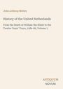Titel: "History of the United Netherlands". Autor: John Lothrop Motley. Unten rechts: Antiquum Novum. Beige Hintergrund.