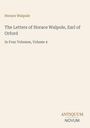 Text: "Horace Walpole, The Letters of Horace Walpole, Earl of Orford, In Four Volumes, Volume 4, ANTIQUUM NOVUM." Beige Hintergrund.