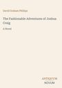 „David Graham Phillips: The Fashionable Adventures of Joshua Craig - A Novel“. Unten rechts steht „ANTIQUM NOVUM“.