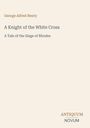 Oben steht "George Alfred Henty", darunter "A Knight of the White Cross", dann "A Tale of the Siege of Rhodes". Unten rechts "ANTIQUM NOVUM".