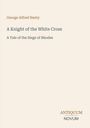 George Alfred Henty, A Knight of the White Cross, A Tale of the Siege of Rhodes. Antiquum Novum in der Ecke.