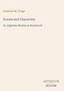 Titel: "Scenes and Characters", Untertitel: "Or, Eighteen Months at Beechcroft", Autor: Charlotte M. Yonge. Logo unten.