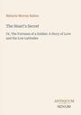 Maturin Murray Ballou. The Heart's Secret. Or, The Fortunes of a Soldier: A Story of Love and the Low Latitudes. Antiquum Novum.