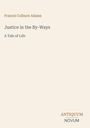 "Justice in the By-Ways: A Tale of Life". Autorenname: Francis Colburn Adams. Logo unten rechts: "ANTIQUM NOVUM".