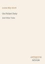 Louisa May Alcott, "On Picket Duty And Other Tales". Unten rechts das Logo "ANTIQUM NOVUM". Beigefarbener Hintergrund.