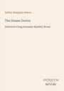 Arthur Benjamin Reeve, The Dream Doctor, Detective Craig Kennedy Mystery Novel. Beige Hintergrund.