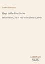 Text: John Galsworthy, Plays in the First Series, The Silver Box, Joy: A Play on the Letter "I", Strife. Unten: ANTIQUUM NOVUM. Hintergrund beige.