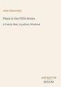 "Plays in the Fifth Series: A Family Man, Loyalties, Windows" von John Galsworthy. Unten links Antiquum Novum.