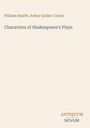 Oben Namen: William Hazlitt, Arthur Quiller-Couch. Titel: Characters of Shakespeare's Plays. Unten: ANTIQUUM NOVUM.