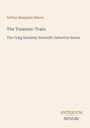 „Arthur Benjamin Reeve, The Treasure-Train, The Craig Kennedy Scientific Detective Series“. Schlichte, beige Gestaltung.