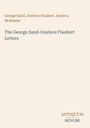 Titel: "The George Sand-Gustave Flaubert Letters". Autoren: George Sand, Gustave Flaubert, Aimée L. McKenzie. Beige Hintergrund. Logo "ANTIQUM NOVUM". 