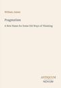 William James, Pragmatism, A New Name for Some Old Ways of Thinking. Unten rechts: ANTIQUUM NOVUM. Schlichtes Cover.
