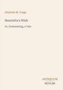 "Charlotte M. Yonge. Henrietta's Wish: Or, Domineering, a Tale. ANTIQUUM NOVUM." Schlichtes, minimalistisches Design.