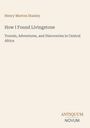 "How I Found Livingstone" von Henry Morton Stanley. Einfache, beige Buchseite, unten rechts ein "ANTIQUM NOVUM" Logo.