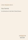 Arthur Benjamin Reeve, "Guy Garrick: An Adventure in the New Crime Science". Unten rechts steht "ANTIQUM NOVUM".
