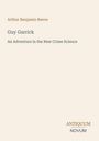 Arthur Benjamin Reeve: "Guy Garrick", "An Adventure in the New Crime Science". Unten rechts: "Antiquum Novum".