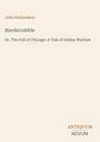 „John Richardson – Hardscrabble: Or, The Fall of Chicago: A Tale of Indian Warfare“. Unten Schriftzug ANTIQUUM NOVUM.