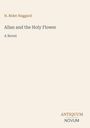 Der Text "H. Rider Haggard, Allan and the Holy Flower: A Novel" steht auf einem einfachen beigen Hintergrund. Links unten "ANTIQUM NOVUM".