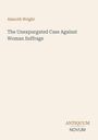 Text: "Almroth Wright", "The Unexpurgated Case Against Woman Suffrage". Unten rechts: "ANTIQUM NOVUM". Schlichtes Design.