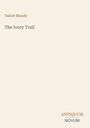 Buchcover: „Talbot Mundy“, „The Ivory Trail“. Unten rechts: „ANTIQUM NOVUM“. Beige Hintergrund.