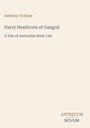 "Anthony Trollope, Harry Heathcote of Gangoil, A Tale of Australian Bush-Life. Antiquum Novum Logo unten rechts."