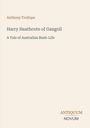 Titel: "Harry Heathcote of Gangoil", Untertitel: "A Tale of Australian Bush-Life", Autor: Anthony Trollope. Unten ein Logo: "ANTIQUM NOVUM".