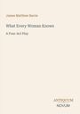 Titel: "What Every Woman Knows", Autor: James Matthew Barrie. Vierakter. Unten rechts ein Logo: ANTIQUUM NOVUM.